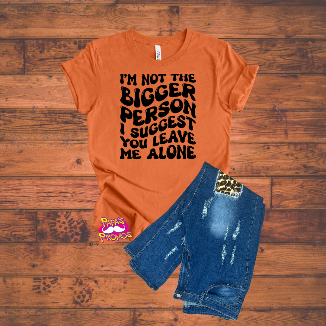 DTF Transfer - I'm Not The Bigger Person
