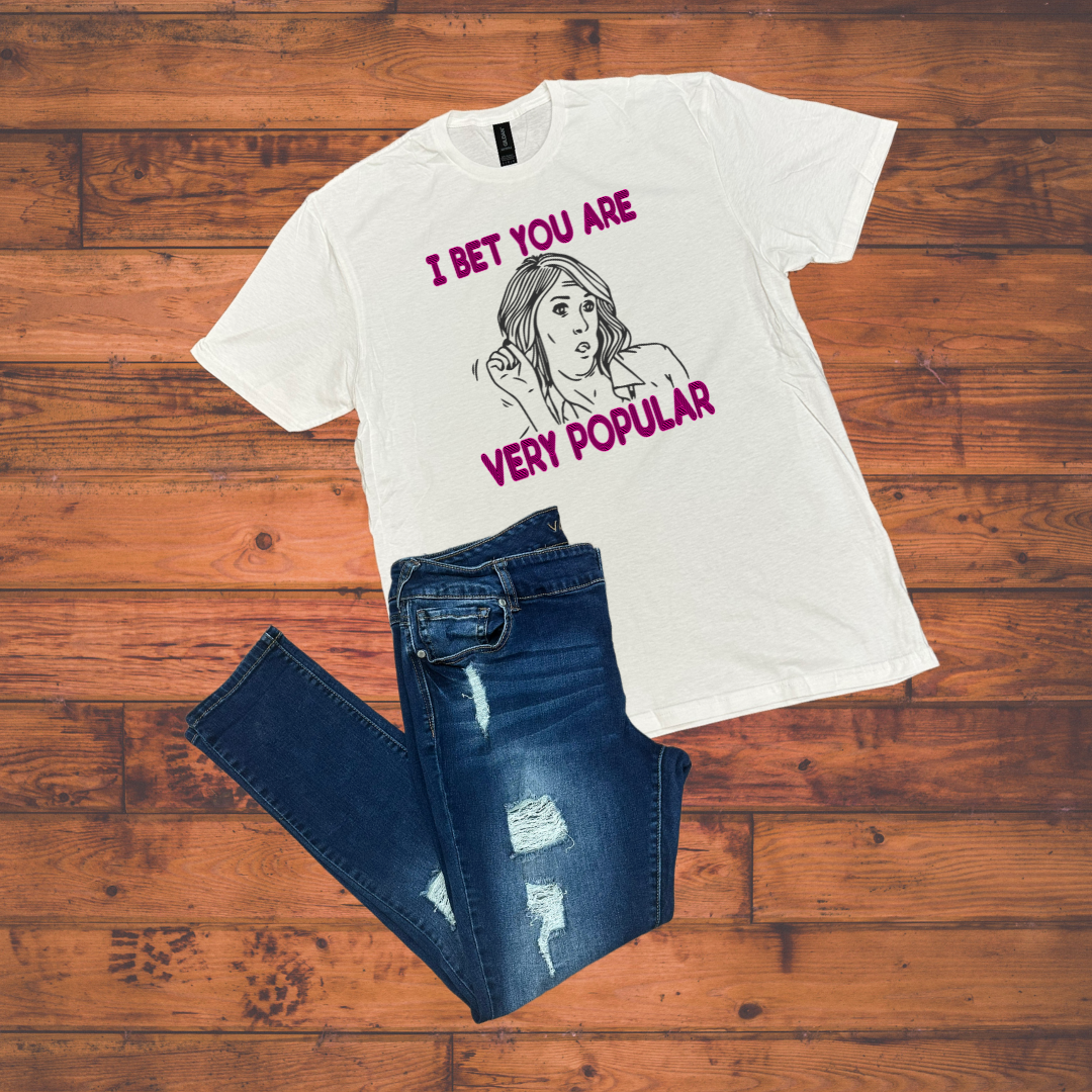DTF Transfer - I Bet You Are Very Popular
